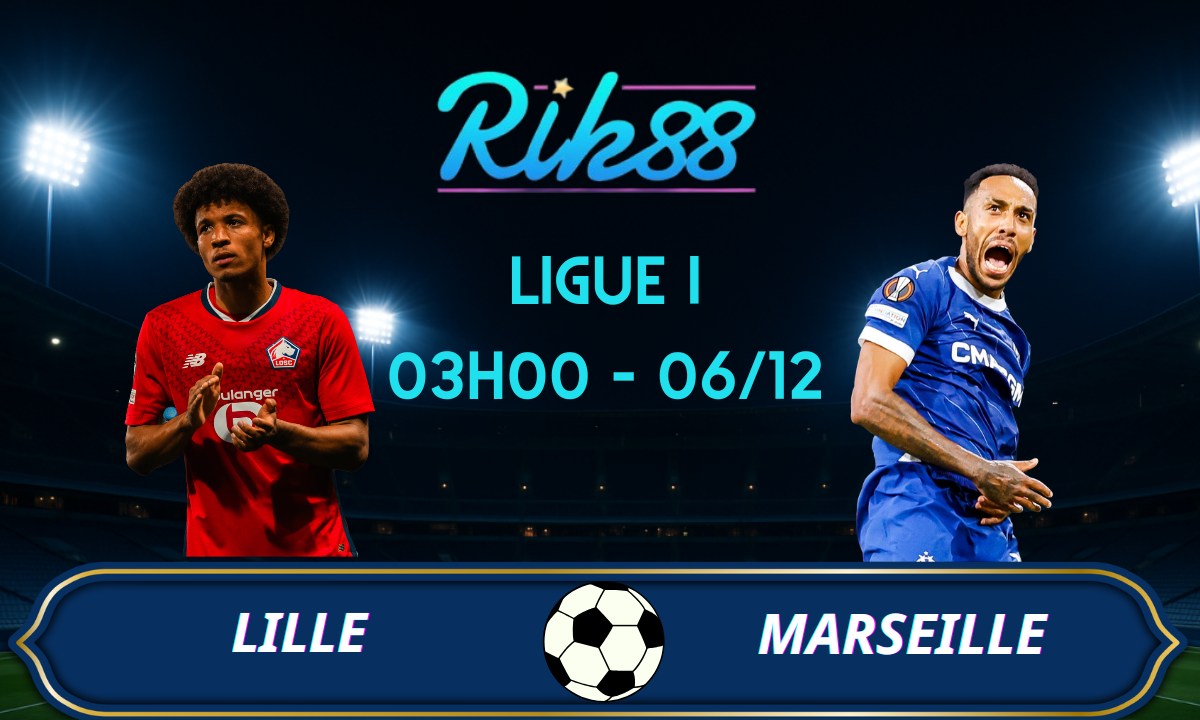Soi kèo Lille vs Marseille - 03h00 ngày 06/12/2025 - Ligue I