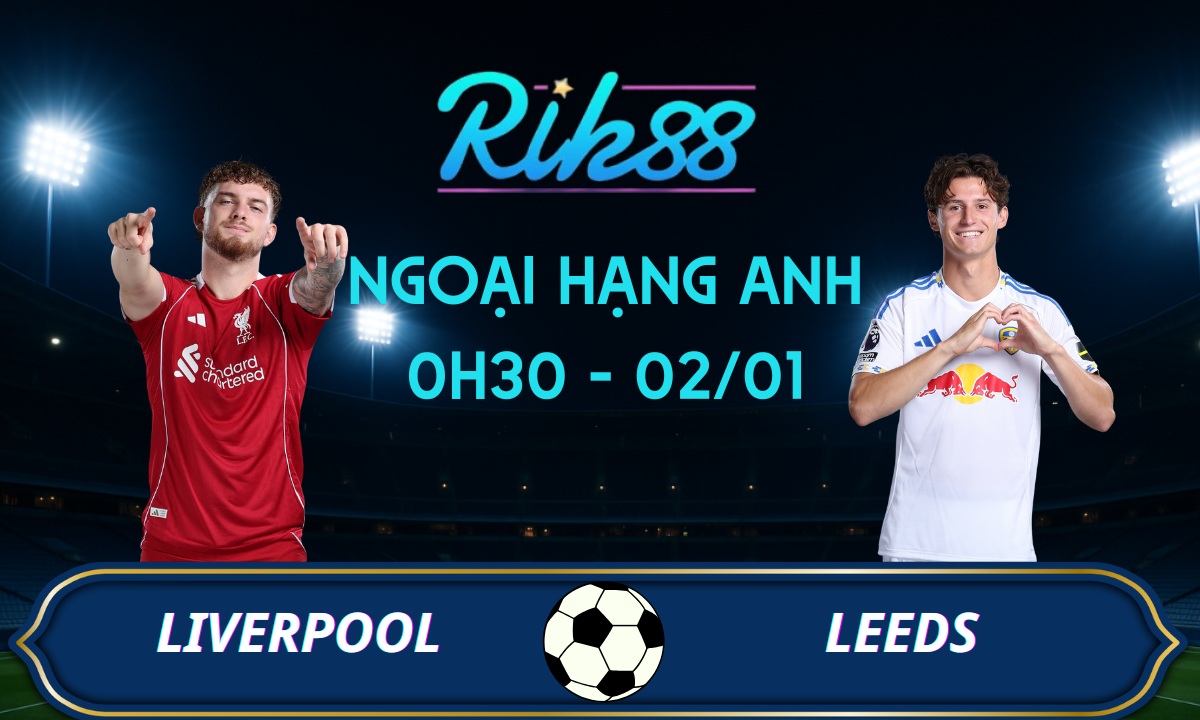 Soi kèo Liverpool vs Leeds - 0h30 ngày 02/01/2025 - Ngoại Hạng Anh