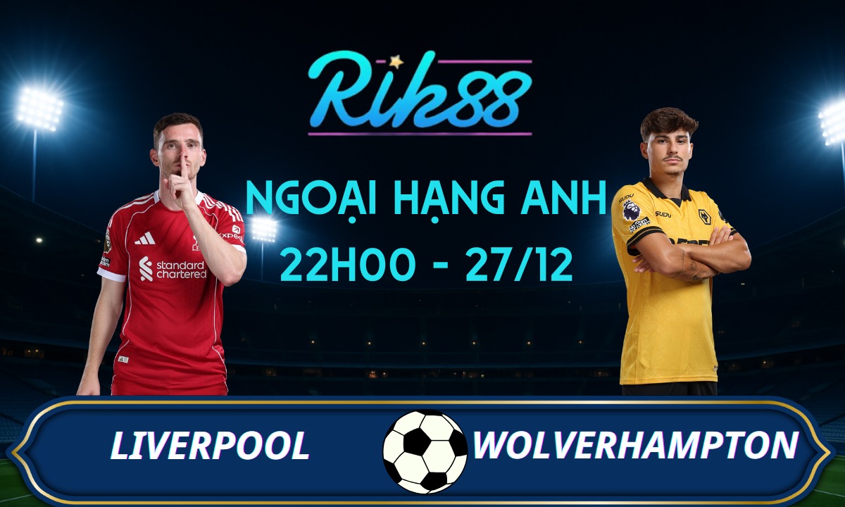 Soi kèo Liverpool vs Wolverhampton - 22h00 ngày 27/12/2025 - Ngoại Hạng Anh