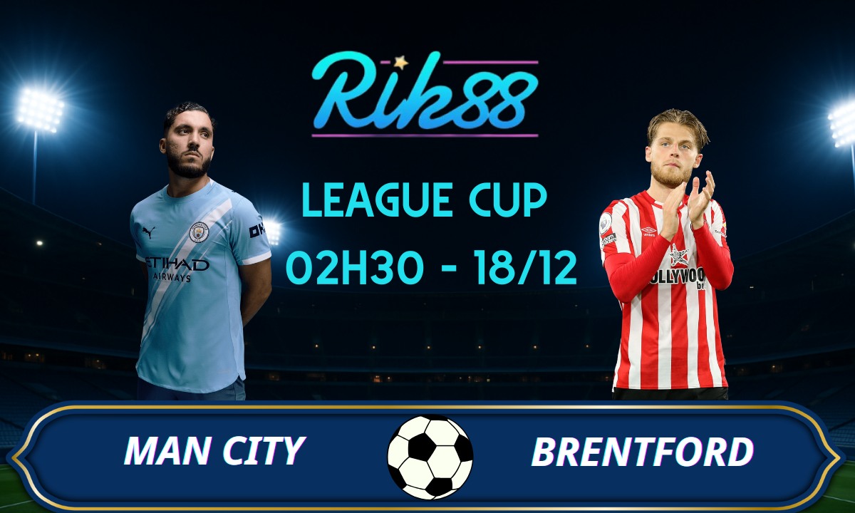 Soi kèo Man City vs Brentford – 02h30 ngày 18/12/2025 – League Cup