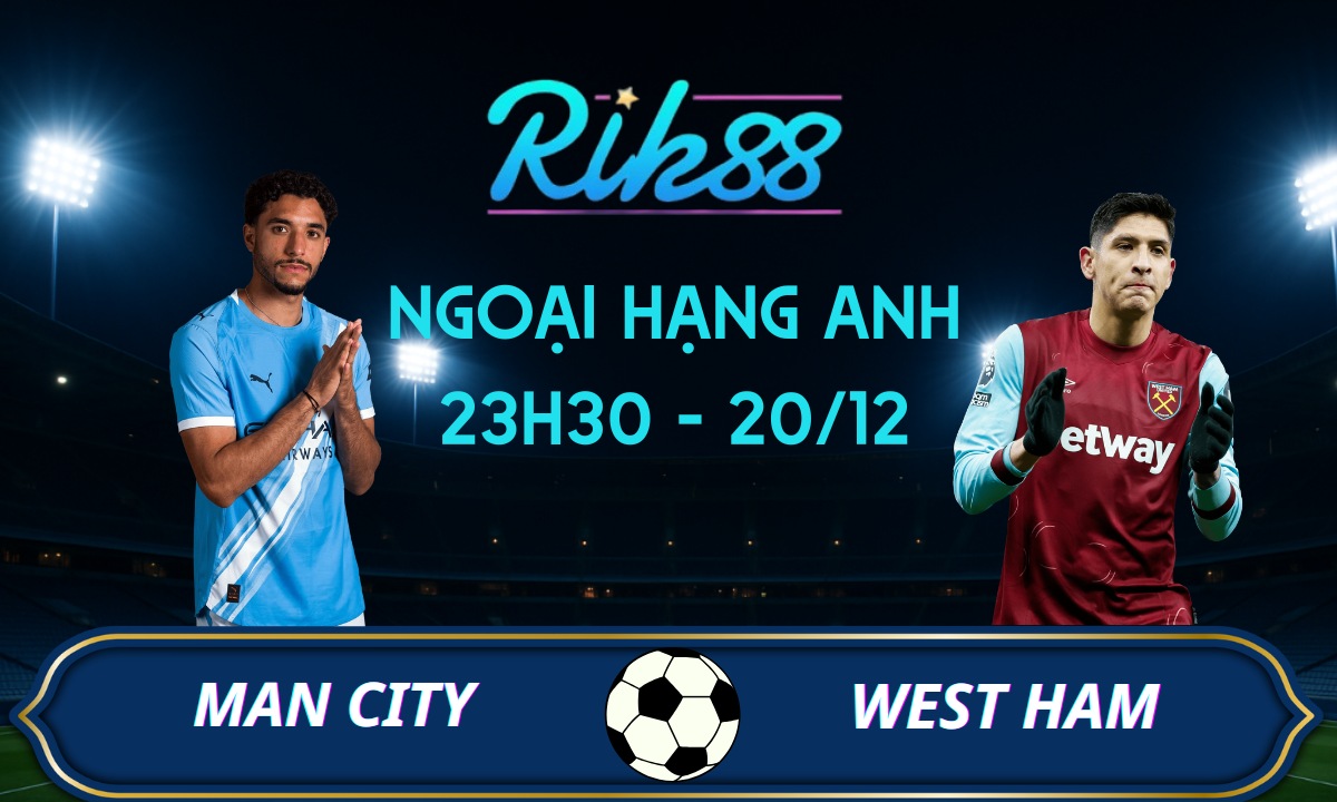 Soi kèo Man City vs West Ham - 23h30 ngày 20/12/2025 - Ngoại Hạng Anh