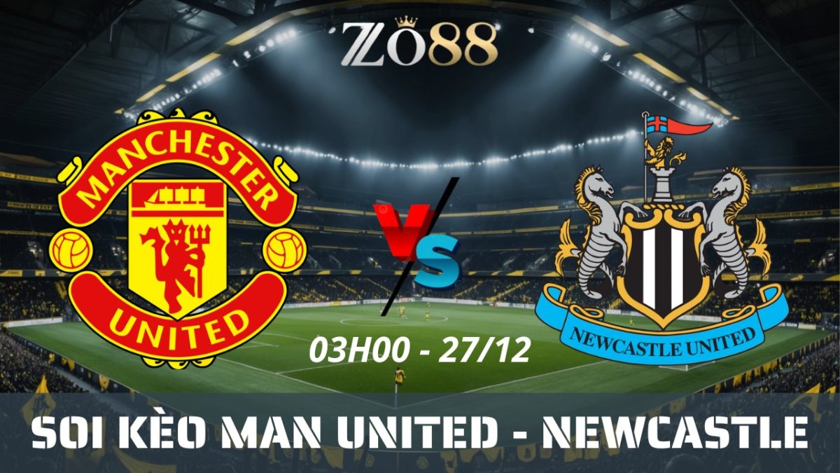 Soi kèo nhà cái Man United vs Newcastle - 27/12/2025 03h00 Ngoại hạng Anh