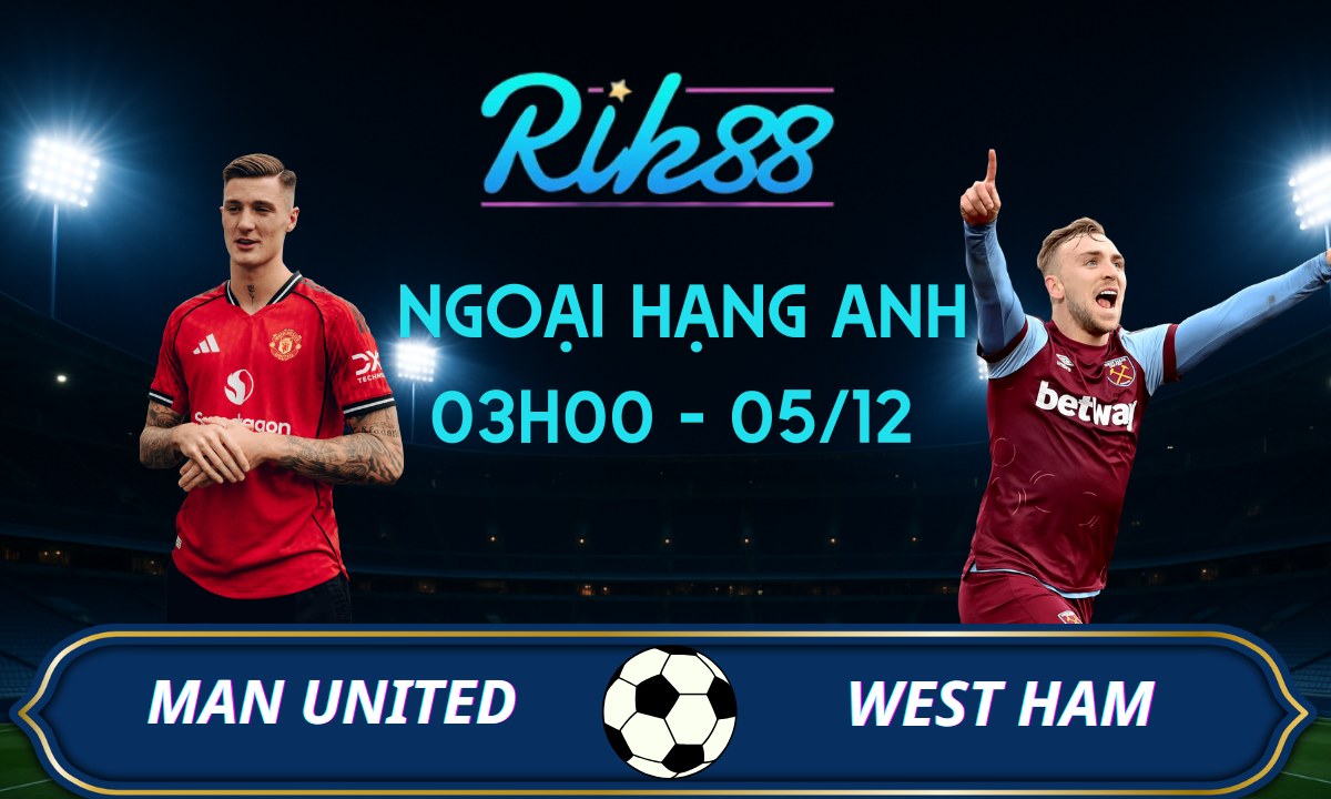 Soi kèo Man United vs West Ham - 03h00 ngày 05/12/2025 - Ngoại Hạng Anh