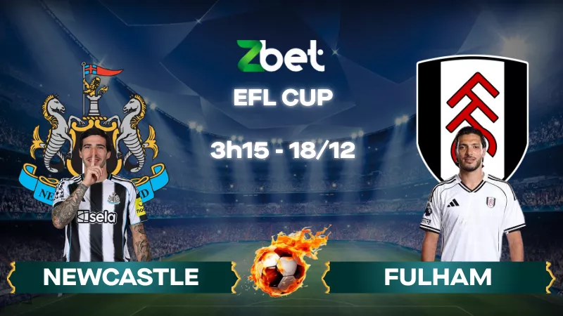 Nhận định soi kèo Newcastle vs Fulham - 03h15 18/12/2025 - EFL Cup