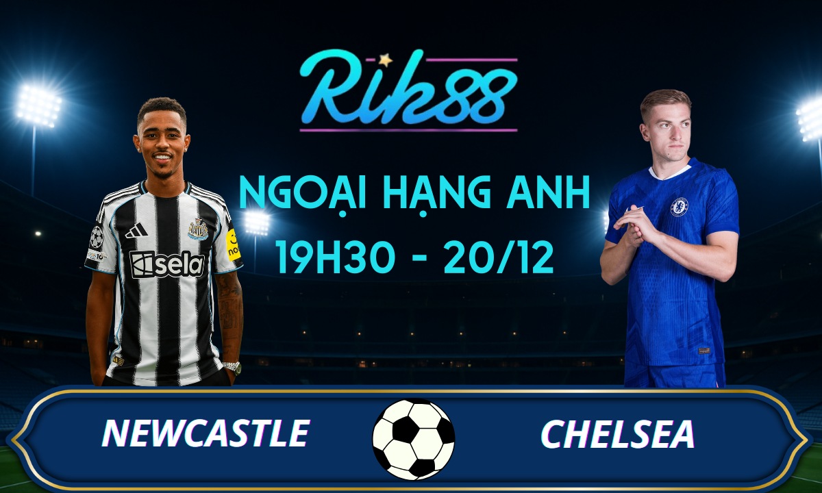 Soi kèo Newcastle vs Chelsea - 19h30 ngày 18/12/2025 - Ngoại Hạng Anh