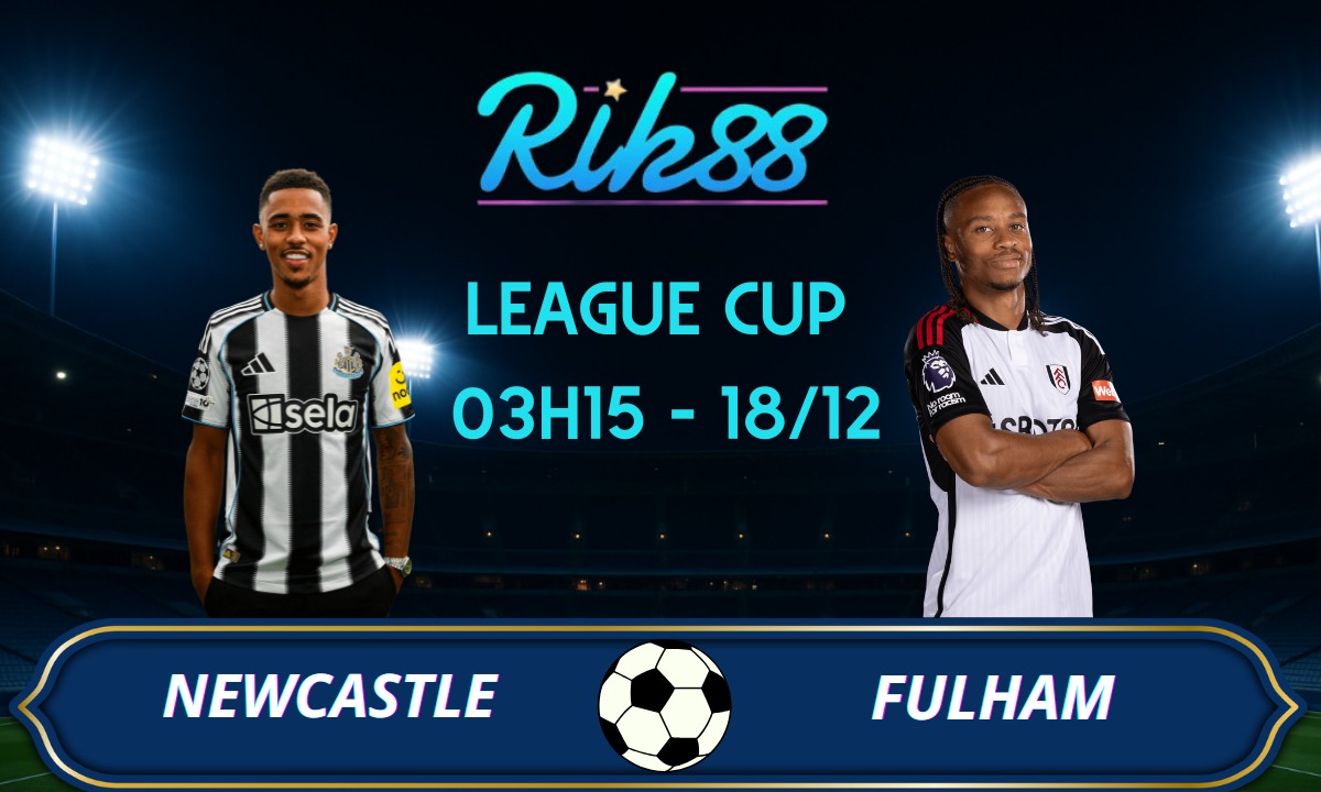 Soi kèo Newcastle vs Fulham – 03h15 ngày 18/12/2025 – League Cup