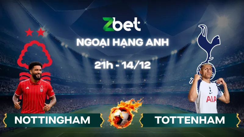 Nhận định soi kèo Nottingham vs Tottenham – 21h00 14/12/2025 – Ngoại hạng Anh