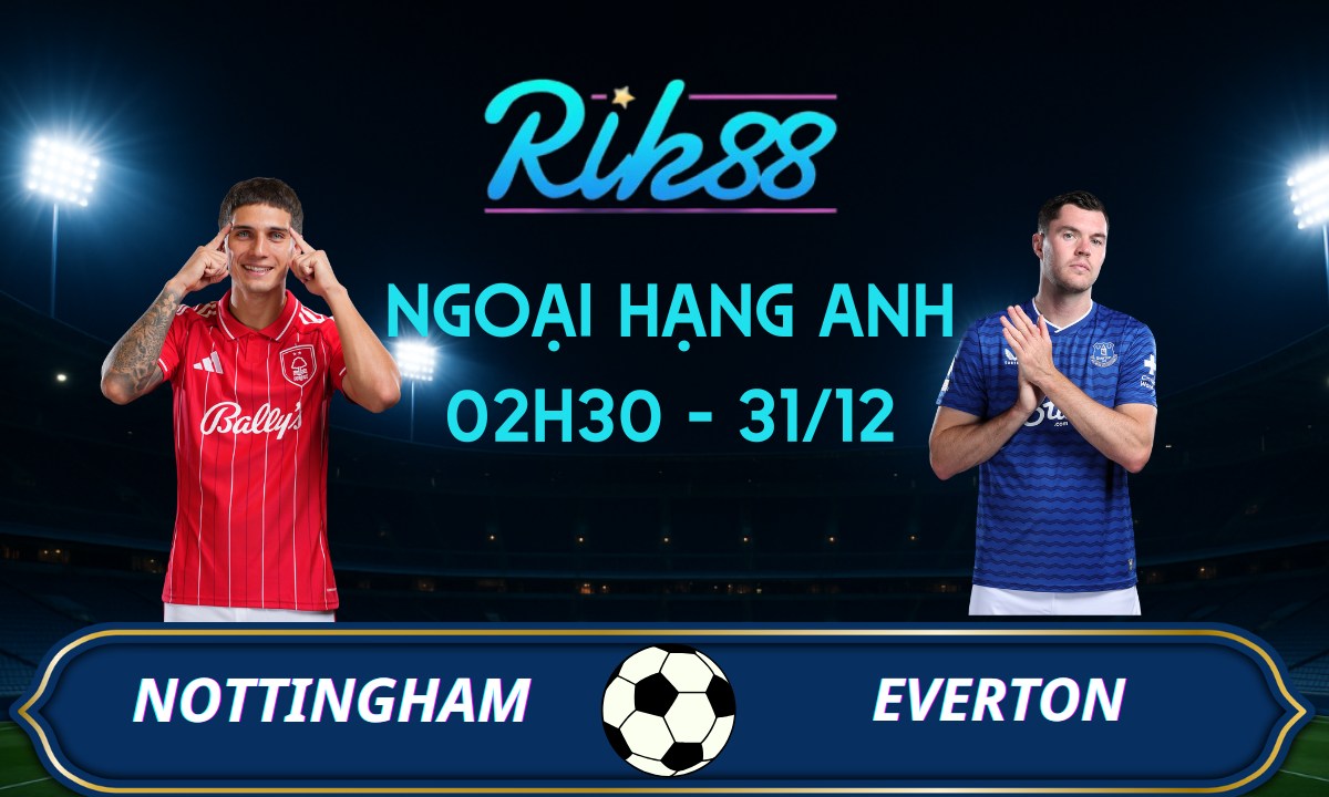 Soi kèo Nottingham Forest vs Everton - 02h30 ngày 31/12/2025 - Ngoại Hạng Anh