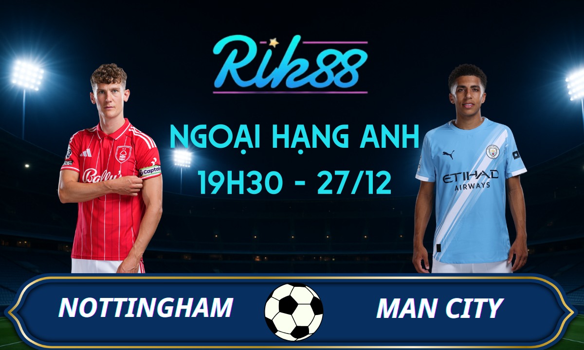 Soi kèo Nottingham vs Man City - 19h30 ngày 27/12/2025 - Ngoại Hạng Anh