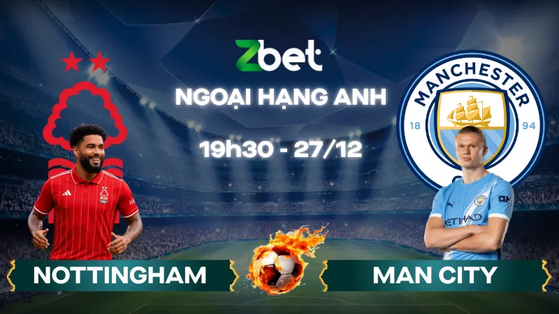 Nhận định soi kèo Nottingham vs Man City – 19h30 27/12/2025 – Ngoại hạng Anh