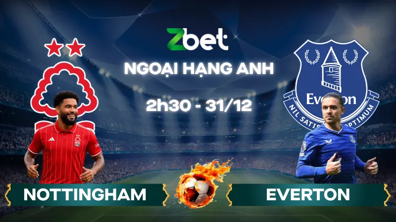 Nhận định soi kèo Nottingham Forest vs Everton – 02h30 31/12/2025 – Ngoại hạng Anh