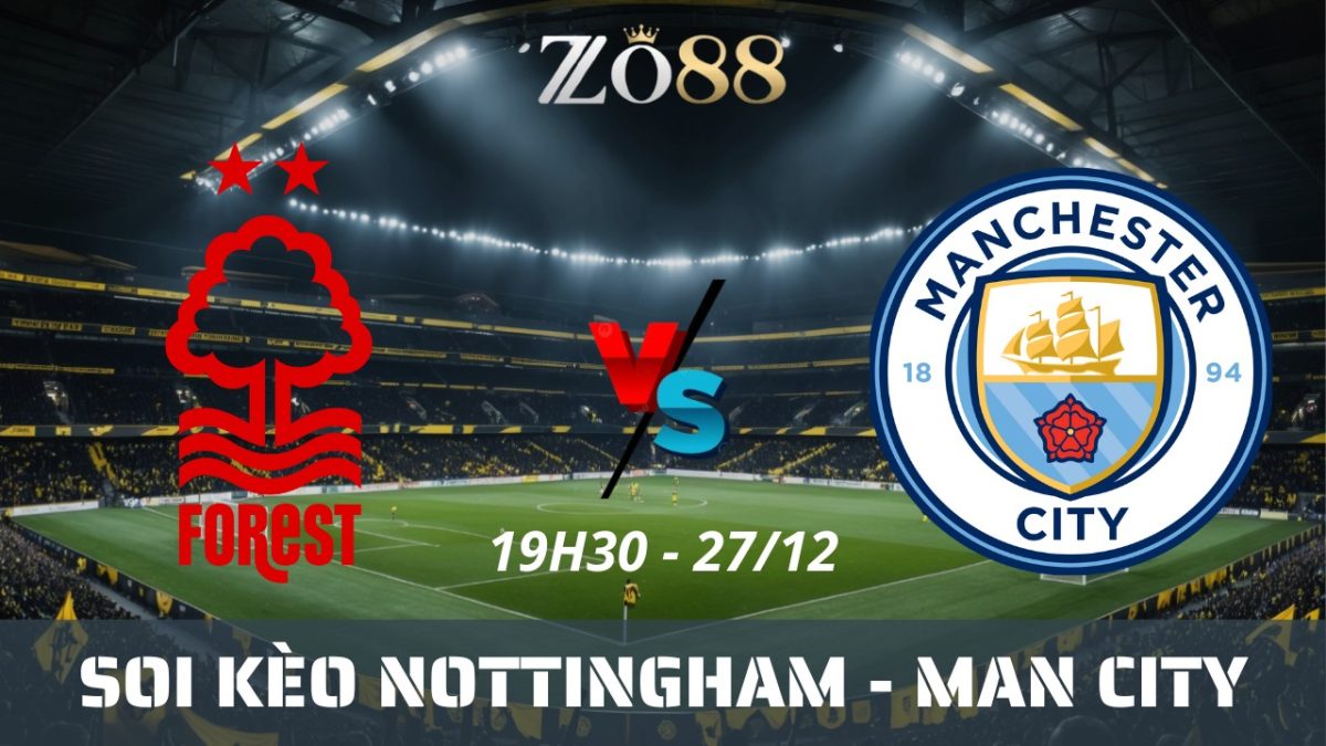Soi kèo nhà cái Nottingham vs Man City - 27/12/2025 19h30 Ngoại hạng Anh