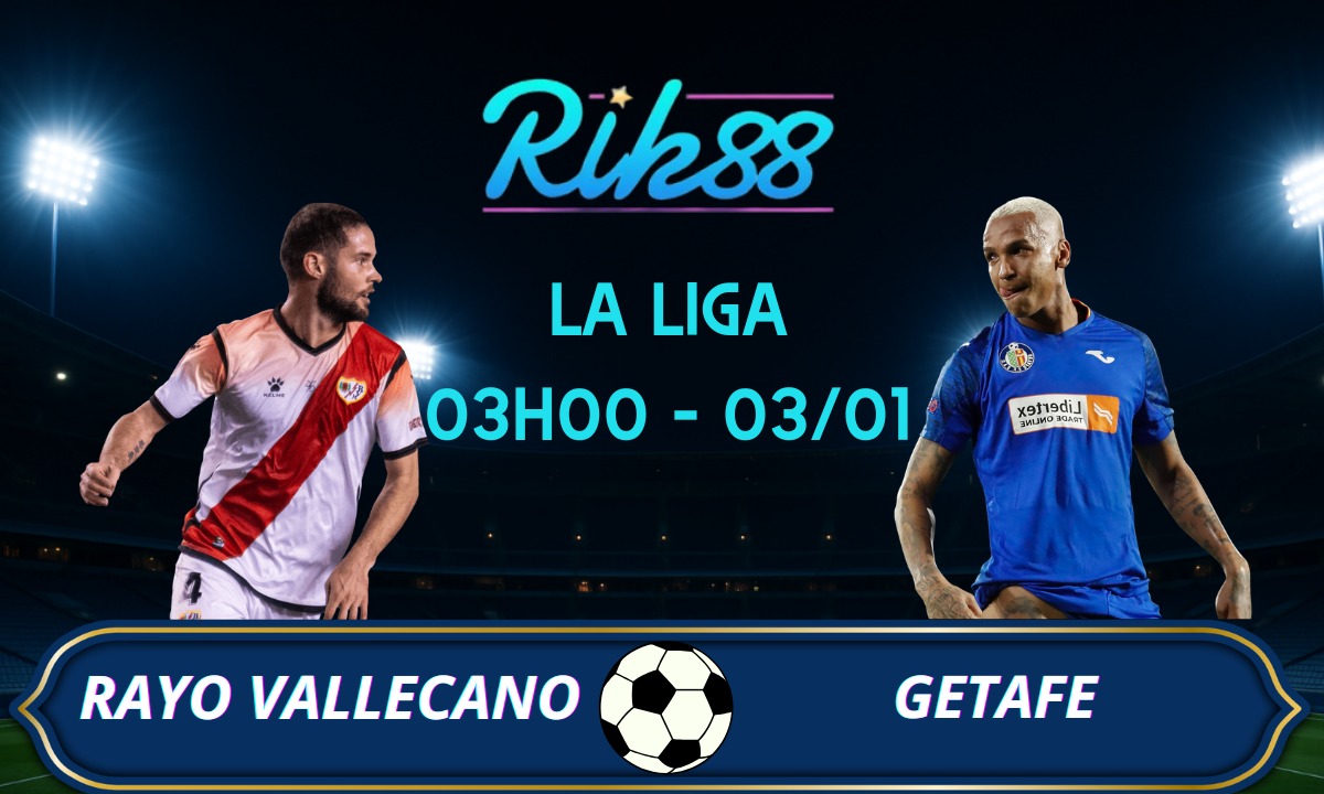 Soi kèo Rayo Vallecano vs Getafe – 03h00 ngày 03/01/2026 – La Liga