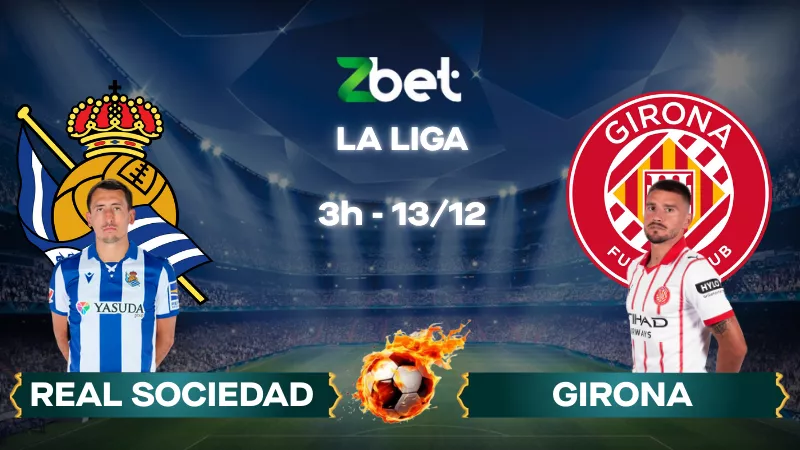 Nhận định soi kèo Real Sociedad vs Girona – 03h00 13/12/2025 – La Liga
