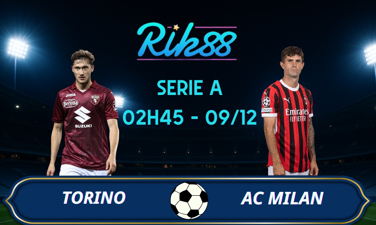 Soi kèo Torino vs AC Milan - 02h45 ngày 09/12/2025 - Serie A