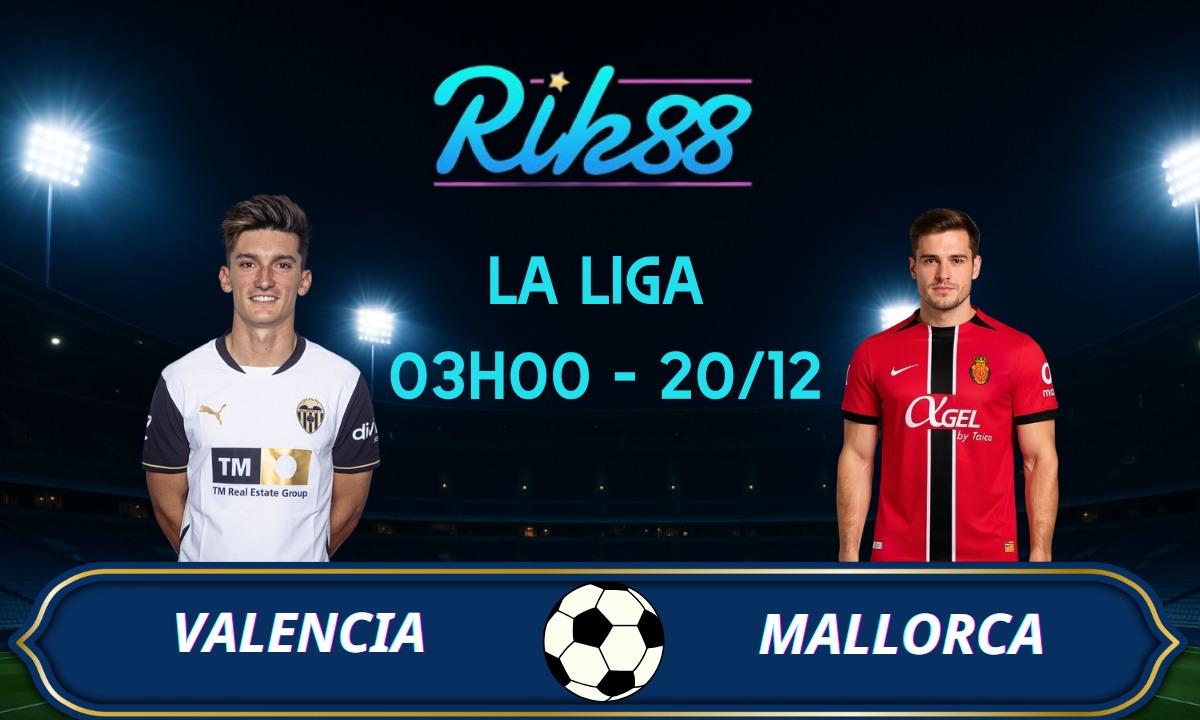 Soi kèo Valencia vs Mallorca - 03h00 ngày 20/12/2025 - La Liga