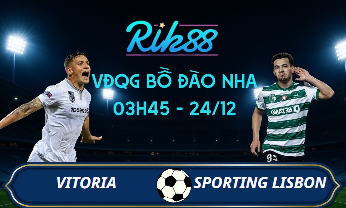 Soi kèo Vitoria vs Sporting Lisbon –  03h45 ngày 24/12/2025 – VĐQG Bồ Đào Nha