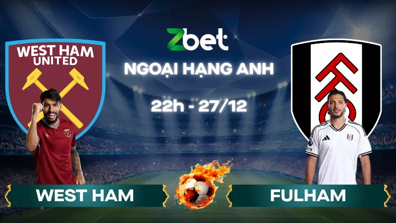 Nhận định soi kèo West Ham vs Fulham – 22h00 27/12/2025 – Ngoại hạng Anh