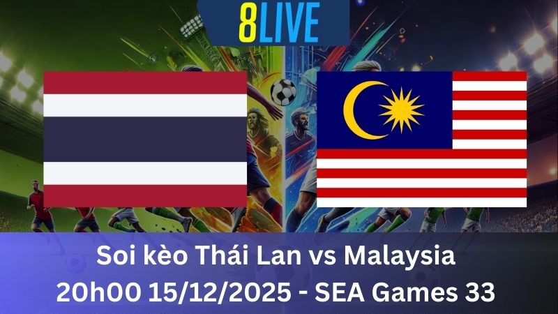 Soi kèo Thái Lan vs Malaysia 20h00 15/12/2025 – SEA Games 33