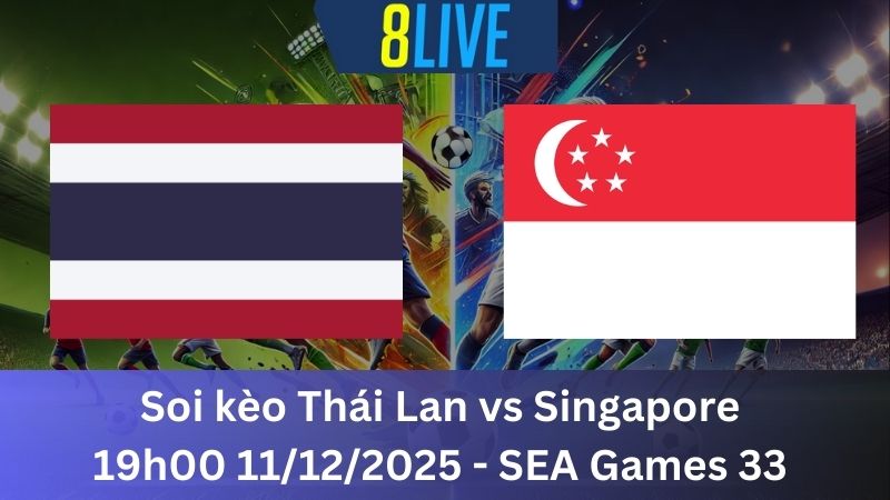 Soi kèo Thái Lan vs Singapore 19h00 11/12/2025 – SEA Games 33