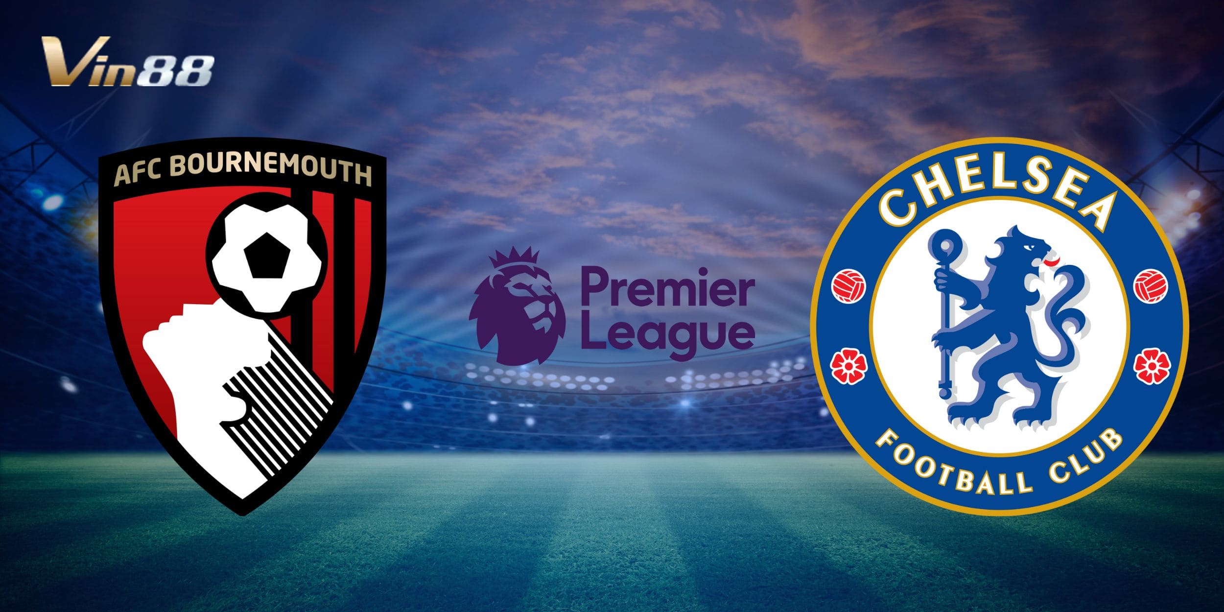 Thời gian địa điểm diễn ra trận AFC Bournemouth vs Chelsea