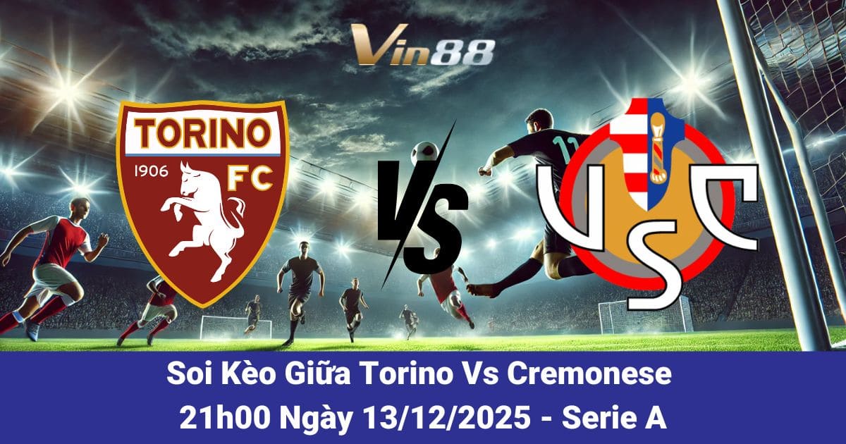 Soi Kèo Torino Vs Cremonese Ngày 13/12/2025