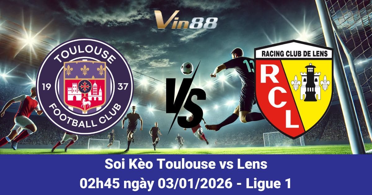 Soi Kèo Toulouse Vs Lens Ngày 03/01/2026 – Trận Cầu Bản Lĩnh Đầu Năm Mới