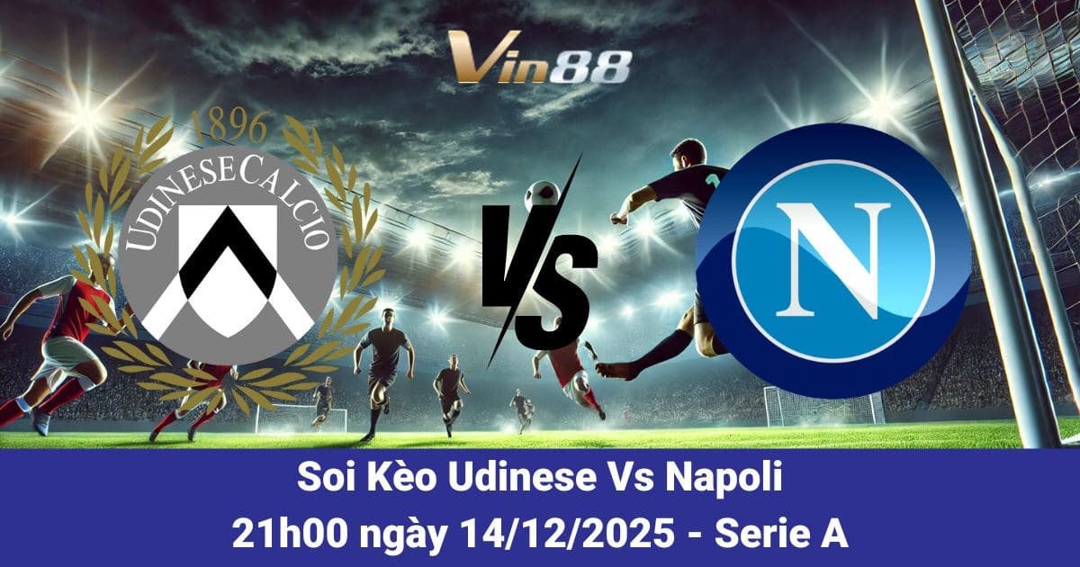 Soi Kèo Udinese Vs Napoli Ngày 14/12/2025