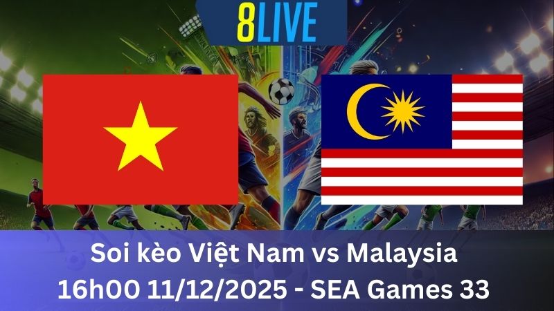 Soi kèo Việt Nam vs Malaysia 16h00 11/12/2025 - SEA Games 33