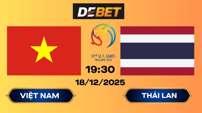 Soi kèo Việt Nam vs Thái Lan 19h30 18/12/2025 - Sea Games 33