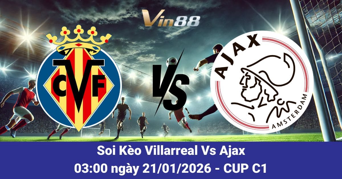 Soi Kèo Villarreal Vs Ajax Ngày 21/01/2026
