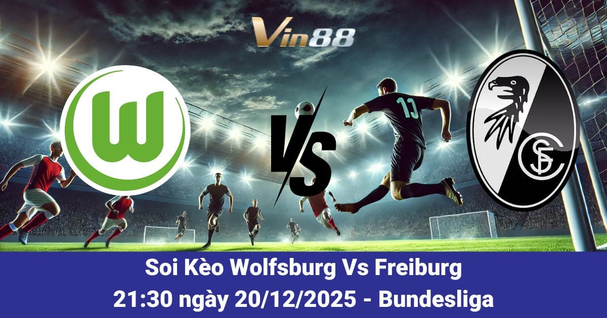 Soi Kèo Wolfsburg Vs Freiburg Ngày 20/12/2025 – Tâm Điểm Bundesliga