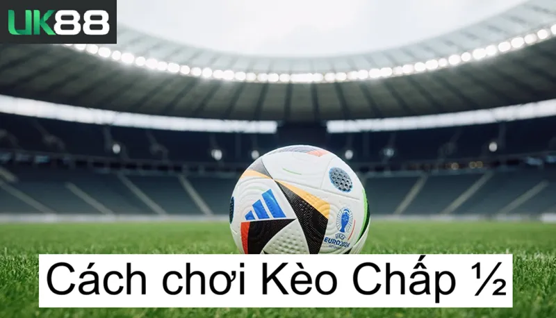Kèo chấp 1 phần 2 uk88