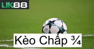 Kèo Chấp 3/4 UK88 Là Gì? Cách Chọn Trận Đấu Phù Hợp