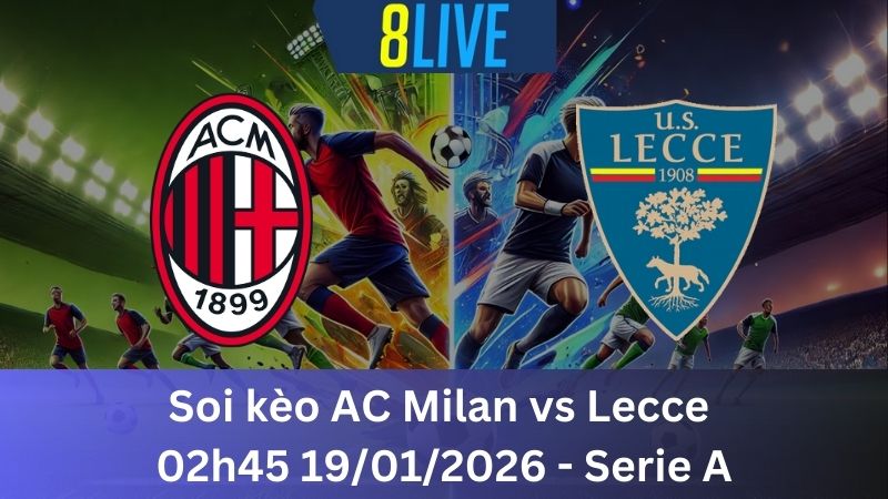 Soi kèo AC Milan vs Lecce 02h45 19/01/2026 - Serie A
