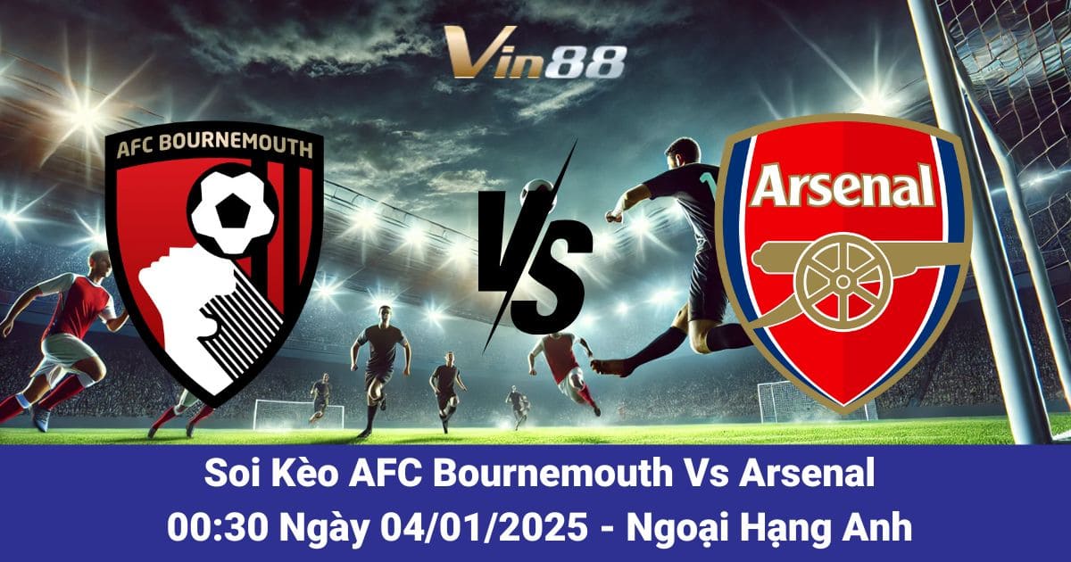 Soi Kèo AFC Bournemouth Vs Arsenal Ngày 04/01/2026