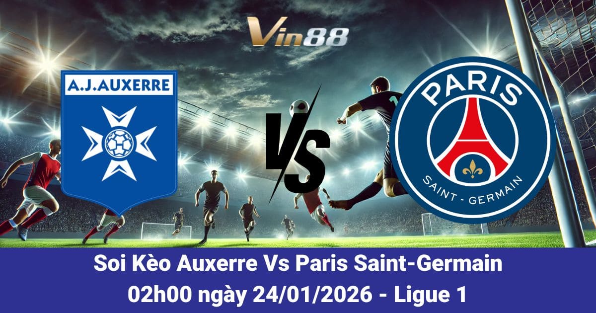 Soi Kèo Auxerre Vs Paris Saint-Germain Ngày 24/01/2026