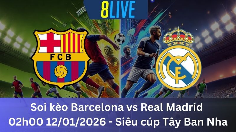 Soi kèo Barcelona vs Real Madrid 02h00 12/01/2026 – Siêu cúp Tây Ban Nha
