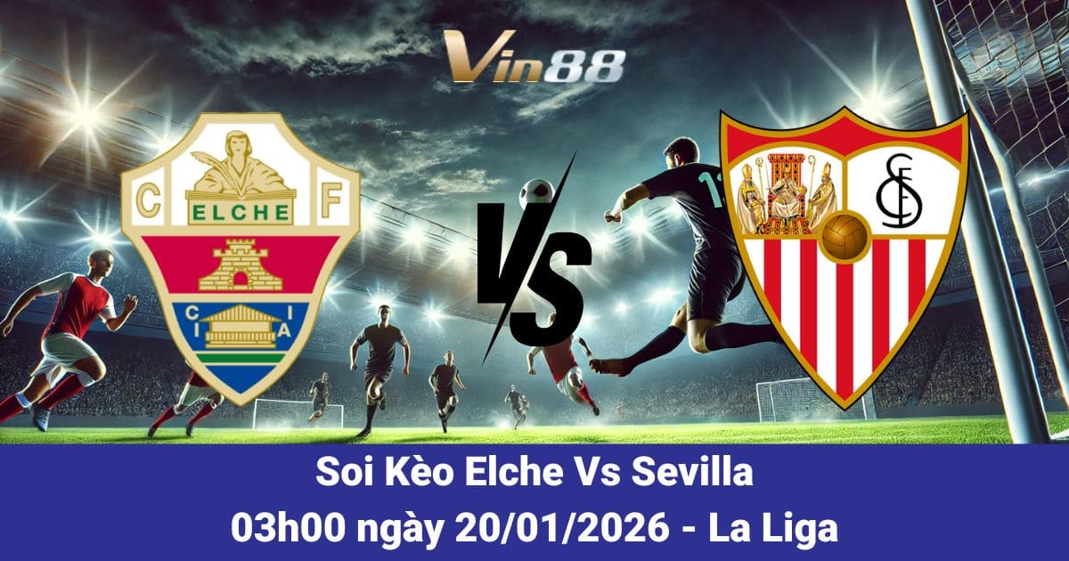 Soi Kèo Elche Vs Sevilla Ngày 20/01/2026