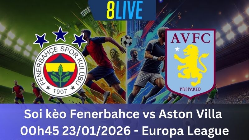 Soi kèo Fenerbahce vs Aston Villa 00h45 23/01/2026 – Europa League