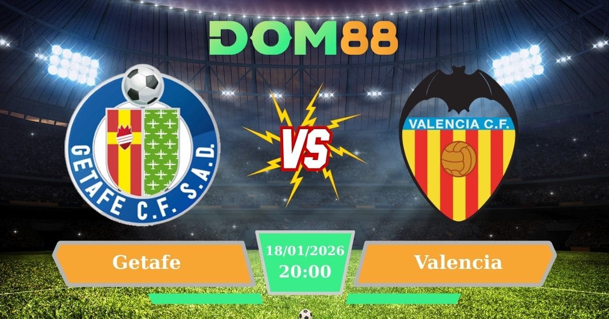Soi Kèo Getafe Vs Valencia Ngày 18/01/2026 – Vòng 20 La Liga