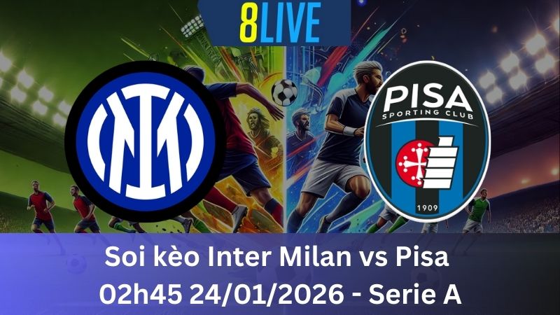 Soi kèo Inter Milan vs Pisa 02h45 24/01/2026 – Serie A