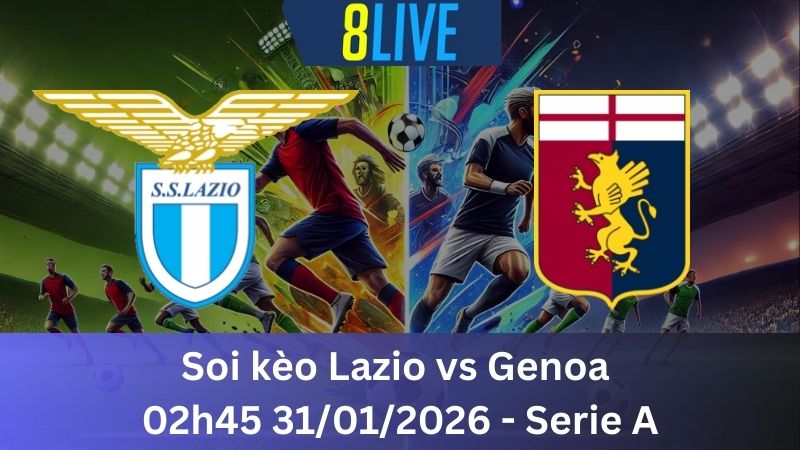 Soi kèo Lazio vs Genoa 02h45 31/01/2026 – Serie A