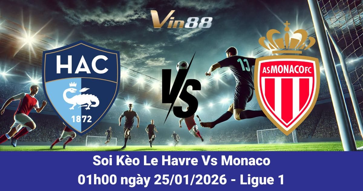 Soi Kèo Le Havre Vs Monaco Ngày 25/01/2026
