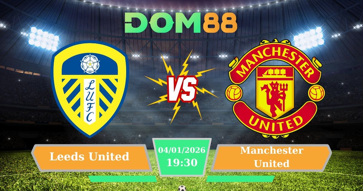 Soi Kèo Leeds United Vs Manchester United 04/01/2026