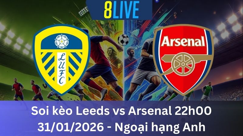 Soi kèo Leeds vs Arsenal 22h00 31/01/2026 – Ngoại hạng Anh