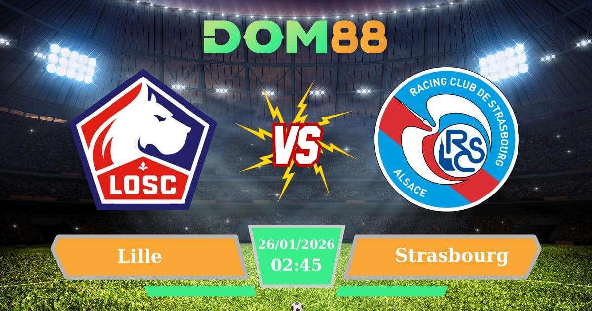 Soi Kèo Lille Vs Strasbourg Ngày 26/01/2026 – Vòng 19 Giải Ligue 1