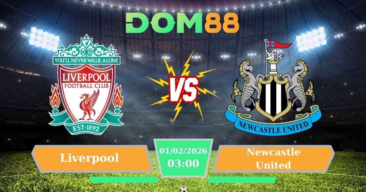 Soi Kèo Liverpool Vs Newcastle United Ngày 01/02/2026