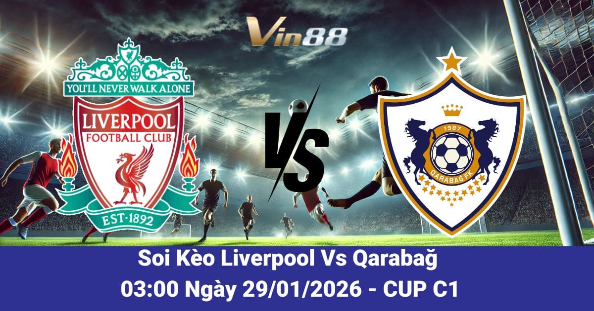 Soi Kèo Liverpool Vs Qarabağ Ngày 29/01/2026