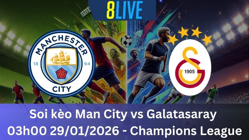 Soi kèo Man City vs Galatasaray 03h00 29/01/2026 - Champions League